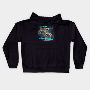 I cannot live laugh love in these conditions raccoon meme Kids Hoodie